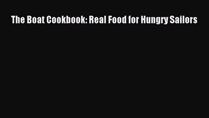 Download The Boat Cookbook: Real Food for Hungry Sailors PDF Online