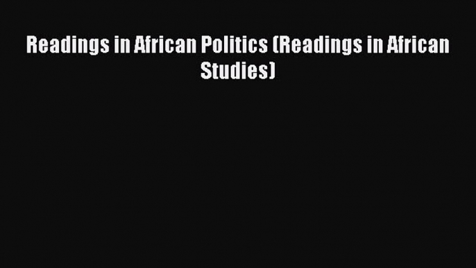 Read Book Readings in African Politics (Readings in African Studies) ebook textbooks