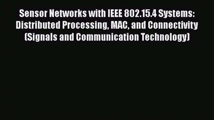 [PDF] Sensor Networks with IEEE 802.15.4 Systems: Distributed Processing MAC and Connectivity