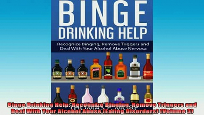 READ book  Binge Drinking Help Recognize Binging Remove Triggers and Deal With Your Alcohol Abuse Full Free