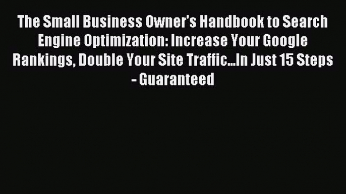 Read The Small Business Owner's Handbook to Search Engine Optimization: Increase Your Google