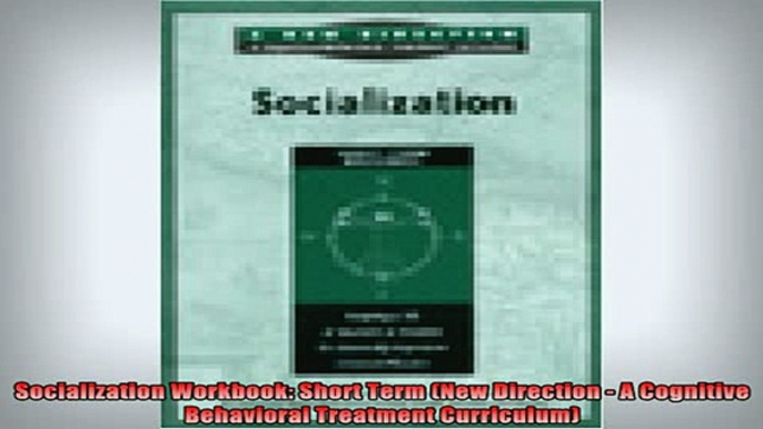 READ book  Socialization Workbook Short Term New Direction  A Cognitive Behavioral Treatment Free Online