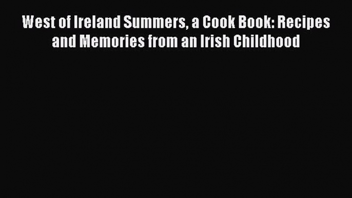 [PDF] West of Ireland Summers a Cook Book: Recipes and Memories from an Irish Childhood Free