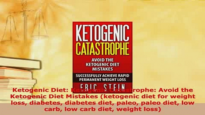 Read  Ketogenic Diet Ketogenic Catastrophe Avoid the Ketogenic Diet Mistakes ketogenic diet Ebook Free