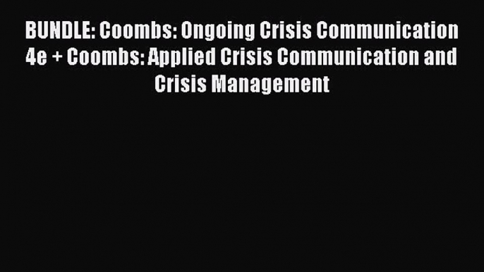 Read BUNDLE: Coombs: Ongoing Crisis Communication 4e + Coombs: Applied Crisis Communication