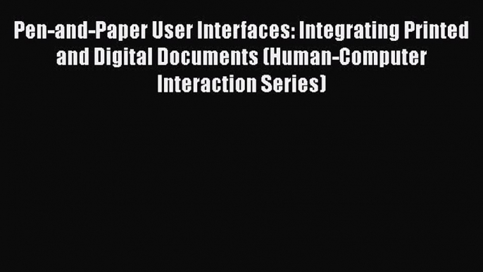 [PDF] Pen-and-Paper User Interfaces: Integrating Printed and Digital Documents (Human-Computer