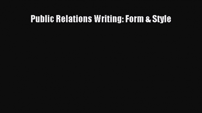 Read Public Relations Writing: Form & Style Ebook Free