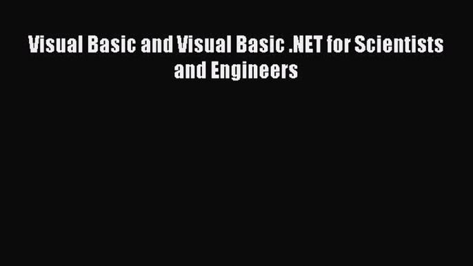 Read Visual Basic and Visual Basic .NET for Scientists and Engineers Ebook Free