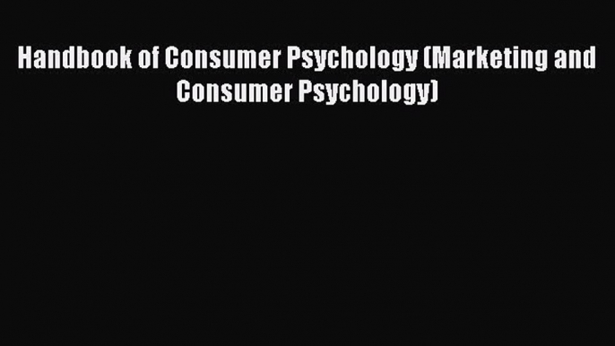 Read Handbook of Consumer Psychology (Marketing and Consumer Psychology) Ebook Free