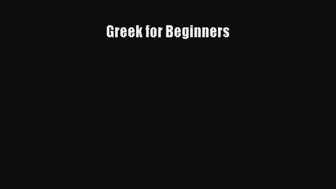 Read Greek for Beginners Ebook Free