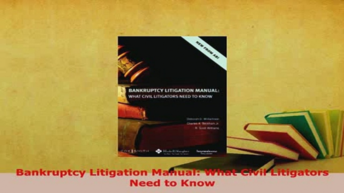 Download  Bankruptcy Litigation Manual What Civil Litigators Need to Know Free Books