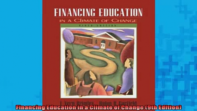 FREE DOWNLOAD  Financing Education in a Climate of Change 9th Edition READ ONLINE
