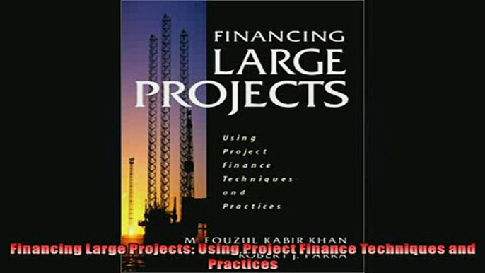 FREE DOWNLOAD  Financing Large Projects Using Project Finance Techniques and Practices READ ONLINE