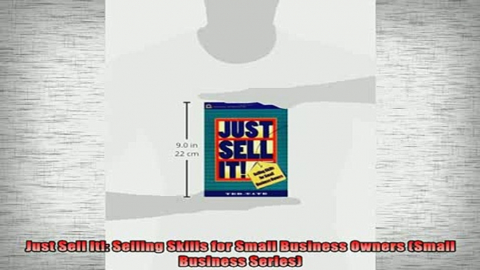 READ book  Just Sell It Selling Skills for Small Business Owners Small Business Series Full Free