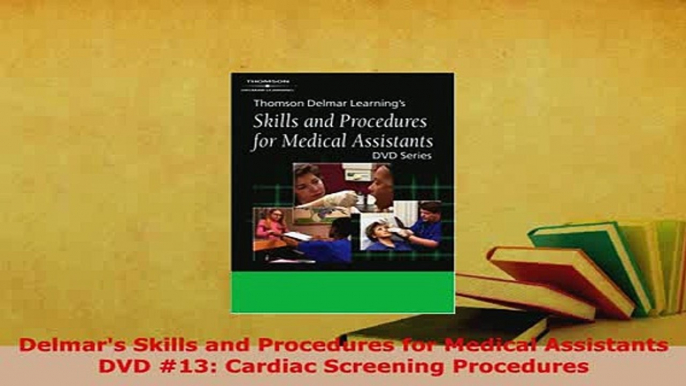 Read  Delmars Skills and Procedures for Medical Assistants DVD 13 Cardiac Screening Ebook Free