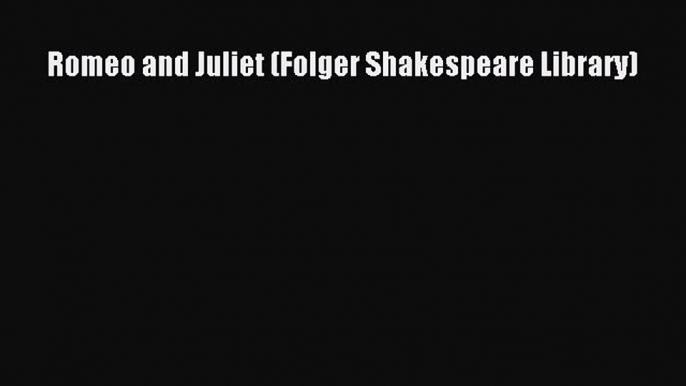 Download Romeo and Juliet (Folger Shakespeare Library) PDF Online