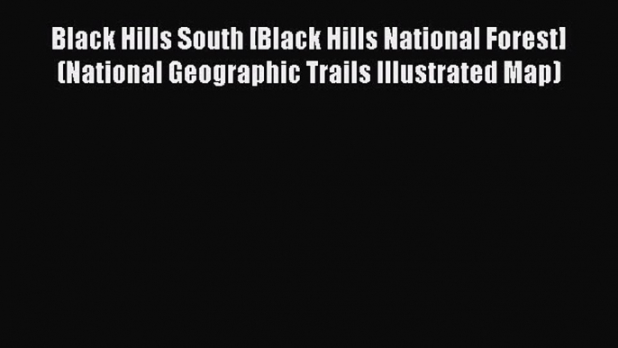 Read Black Hills South [Black Hills National Forest] (National Geographic Trails Illustrated