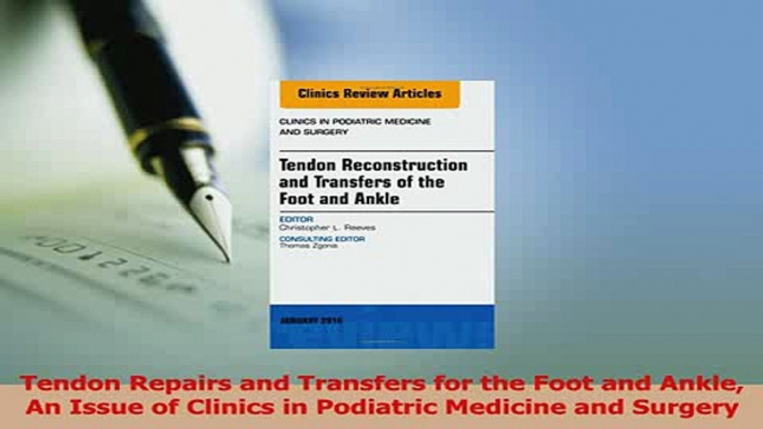 Read  Tendon Repairs and Transfers for the Foot and Ankle An Issue of Clinics in Podiatric Ebook Free