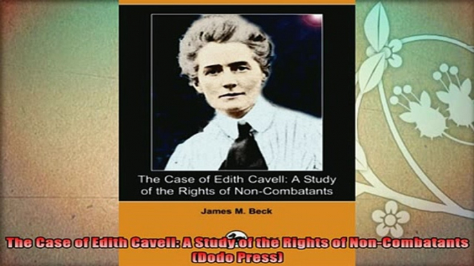 new book  The Case of Edith Cavell A Study of the Rights of NonCombatants Dodo Press