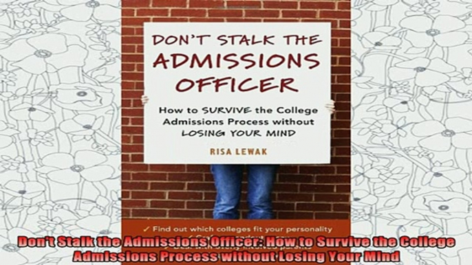 best book  Dont Stalk the Admissions Officer How to Survive the College Admissions Process without