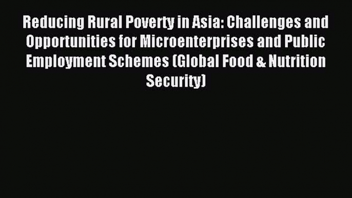 Read Reducing Rural Poverty in Asia: Challenges and Opportunities for Microenterprises and