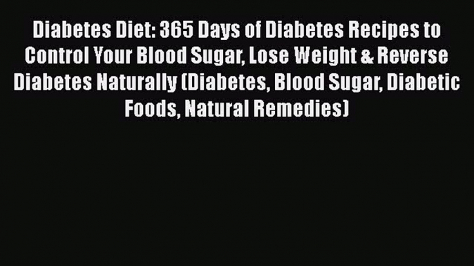 Download Diabetes Diet: 365 Days of Diabetes Recipes to Control Your Blood Sugar Lose Weight