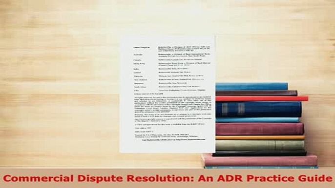 Download  Commercial Dispute Resolution An ADR Practice Guide  Read Online