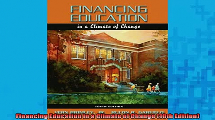 FREE PDF  Financing Education in a Climate of Change 10th Edition  BOOK ONLINE