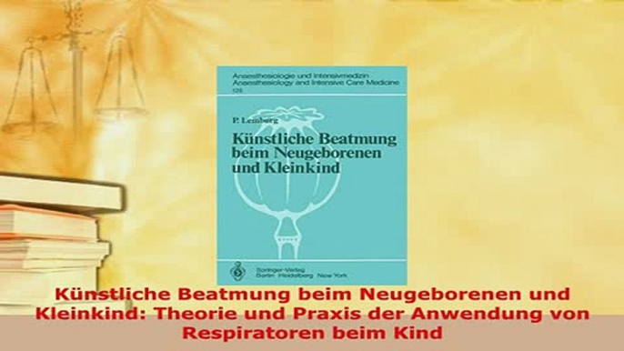 Download  Künstliche Beatmung beim Neugeborenen und Kleinkind Theorie und Praxis der Anwendung von Ebook Online