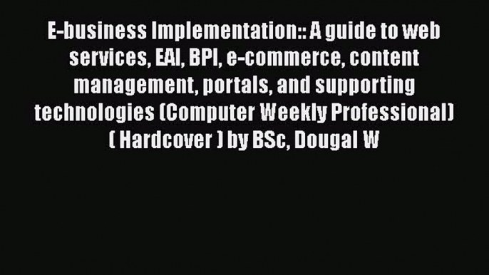 [PDF] E-business Implementation:: A guide to web services EAI BPI e-commerce content management