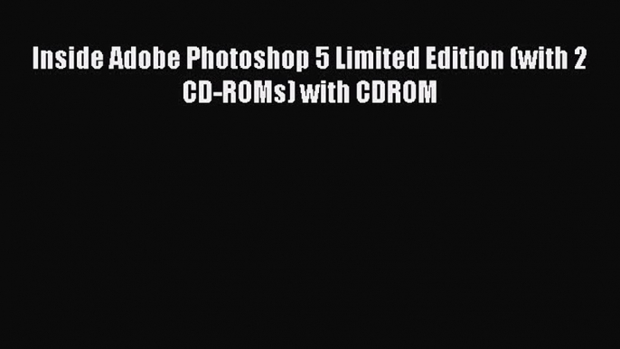 Read Inside Adobe Photoshop 5 Limited Edition (with 2 CD-ROMs) with CDROM PDF Free