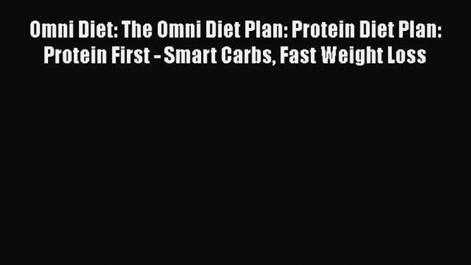 Download Omni Diet: The Omni Diet Plan: Protein Diet Plan: Protein First - Smart Carbs Fast