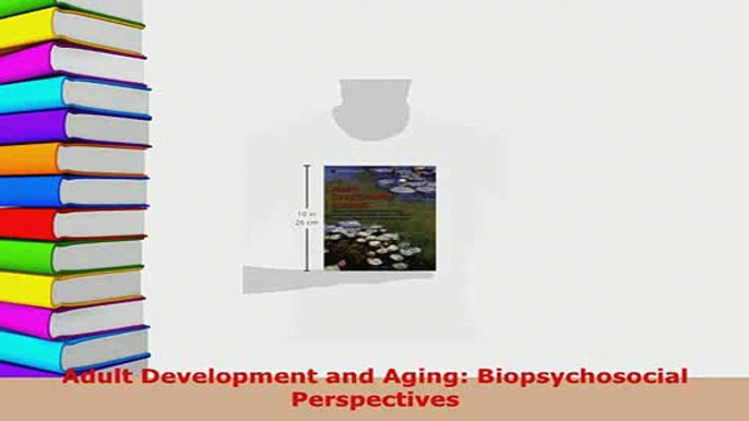 Read  Adult Development and Aging Biopsychosocial Perspectives Ebook Free