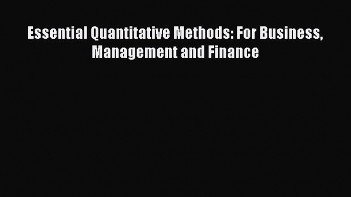 Read Essential Quantitative Methods: For Business Management and Finance PDF Online