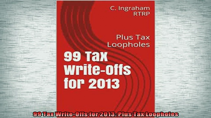 READ book  99 Tax WriteOffs for 2013 Plus Tax Loopholes Online Free