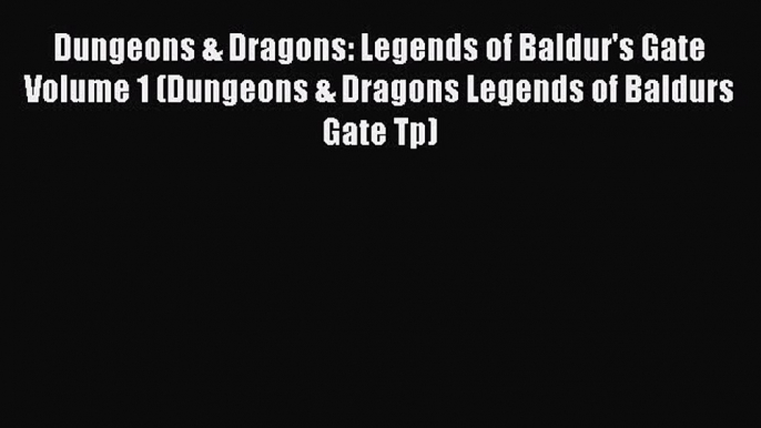 Download Dungeons & Dragons: Legends of Baldur's Gate Volume 1 (Dungeons & Dragons Legends