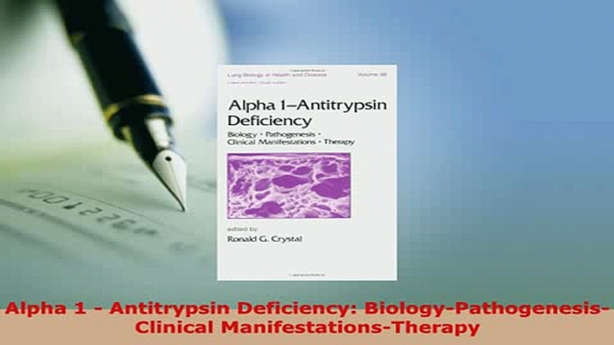 Download  Alpha 1  Antitrypsin Deficiency BiologyPathogenesisClinical ManifestationsTherapy PDF Online