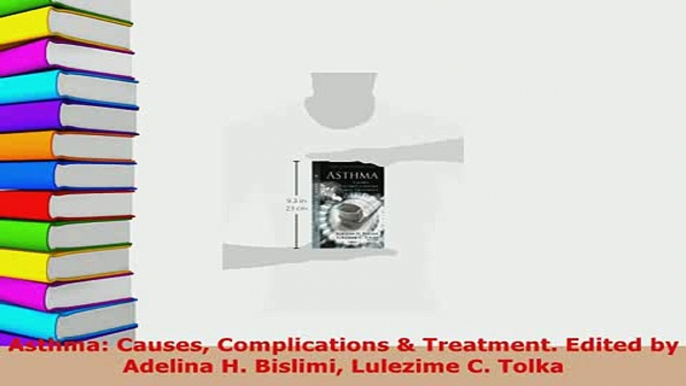 PDF  Asthma Causes Complications  Treatment Edited by Adelina H Bislimi Lulezime C Tolka  Read Online