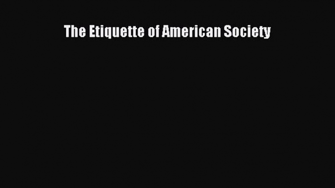 Read The Etiquette of American Society PDF Online