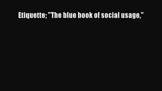 Download Etiquette The blue book of social usage PDF Free