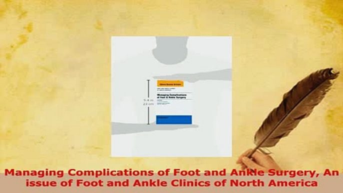 Download  Managing Complications of Foot and Ankle Surgery An issue of Foot and Ankle Clinics of Ebook Online