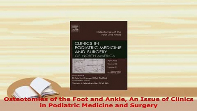 Download  Osteotomies of the Foot and Ankle An Issue of Clinics in Podiatric Medicine and Surgery PDF Free