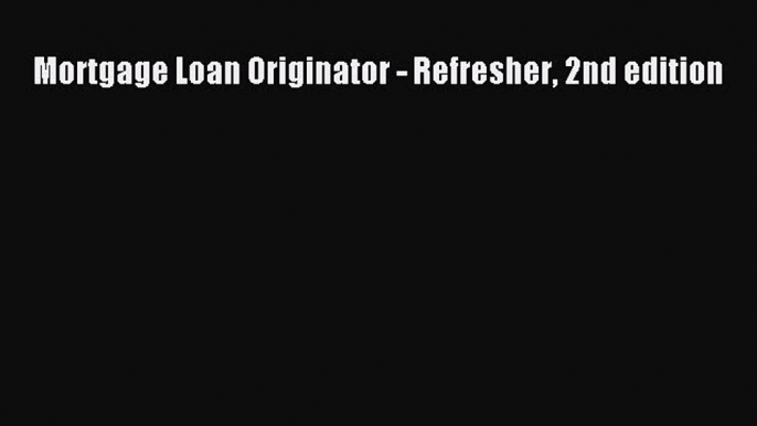 Read Mortgage Loan Originator - Refresher 2nd edition Ebook Free