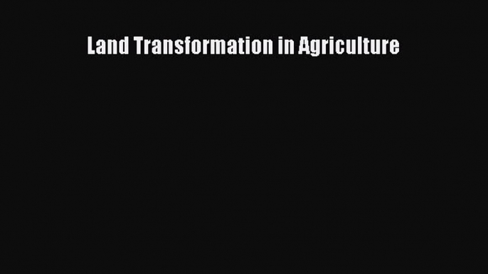 Download Land Transformation in Agriculture PDF Online