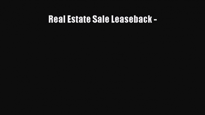 Read Real Estate Sale Leaseback - Ebook Free