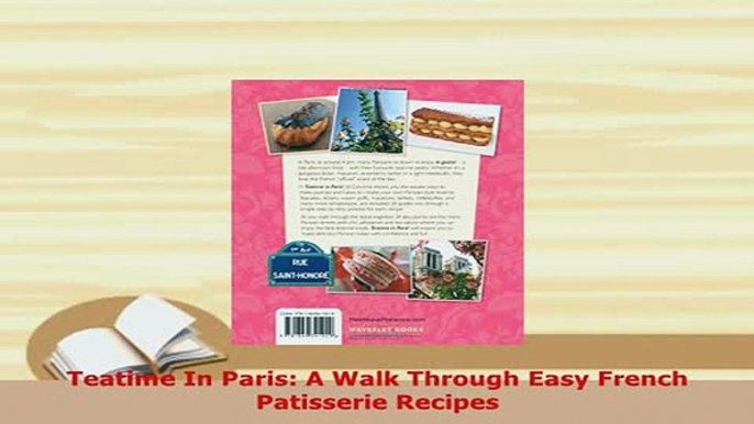 Download  Teatime In Paris A Walk Through Easy French Patisserie Recipes Download Online