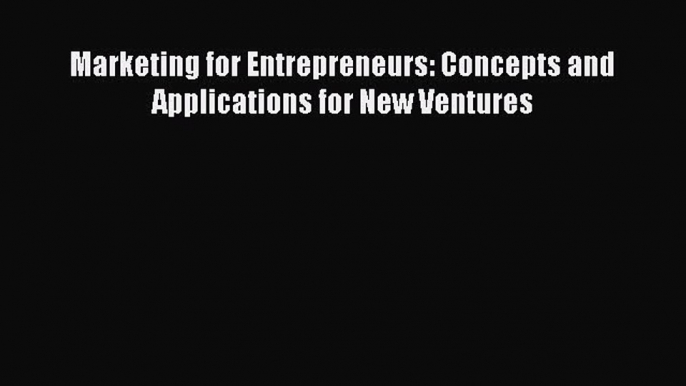 Download Marketing for Entrepreneurs: Concepts and Applications for New Ventures PDF Free