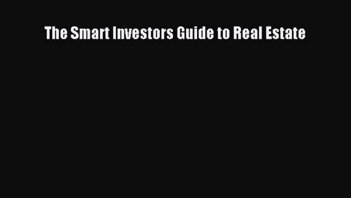 Read The Smart Investors Guide to Real Estate Ebook Free