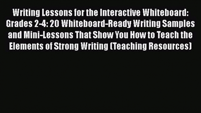 Read Writing Lessons for the Interactive Whiteboard: Grades 2-4: 20 Whiteboard-Ready Writing