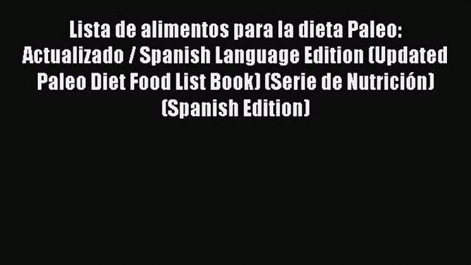 Download Lista de alimentos para la dieta Paleo: Actualizado / Spanish Language Edition (Updated